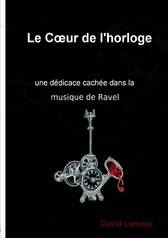 Le Cœur de l'horloge, une dédicace cachée dans la musique de Ravel.  