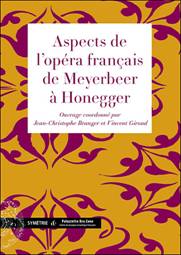 Aspects de l'opéra français de Meyerbeer à Honegger.