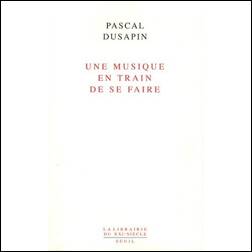 Pascal DUSAPIN : Une musique en train de se faire.