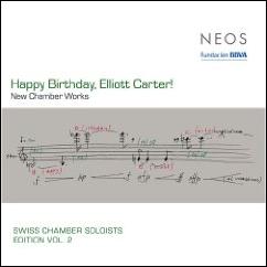 Happy Birthday, Elliott Carter ! New Chamber Works.  Swiss Chamber Soloists