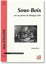 Max d'OLLONE : Sous-Bois  sur un poème de Philippe Gille pour chœur (SATB) et orchestre. Conducteur. Symétrie : ISMN 979-0-2318-0636-6.