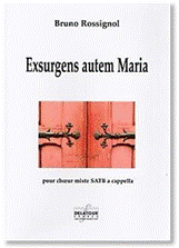 Bruno ROSSIGNOL : Exsurgens autem Maria  pour chœur mixte SATB a cappella. Delatour : DLT 2382.