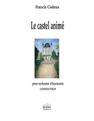 Francis COITEUX : Le castel animé pour orchestre d’harmonie