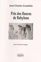Jean-Charles GANDRILLE : Près des fleuves de Babylone  pour violon et orgue. Difficile. Delatour : DLT2477.