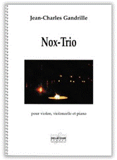 Jean-Charles GANDRILLE : Nox-Trio  pour violon, violoncelle et piano. Delatour : DLT2193.