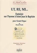 Daniel ROTH : UT,RE, MI… Fantaisie sur l'hymne à Saint Jean le Baptiste pour Grand Orgue. Organistes Alsaciens Volume 30. Delatour : DLT2425.