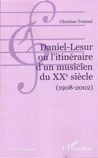 Daniel-Lesur ou l’itinéraire d’un musicien du XXe siècle (1908-2002)